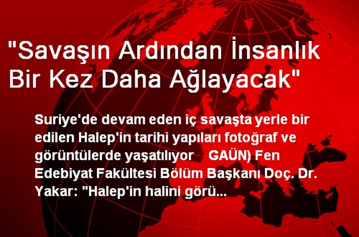 "Savaşın Ardından İnsanlık Bir Kez Daha Ağlayacak"