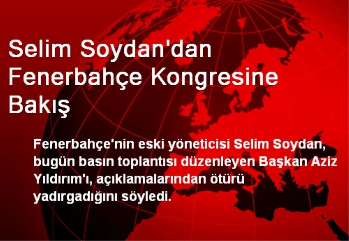 Selim Soydan\'dan Fenerbahçe Kongresine Bakış