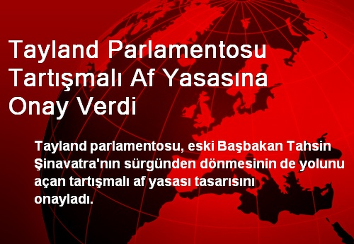 Tayland Parlamentosu Tartışmalı Af Yasasına Onay Verdi