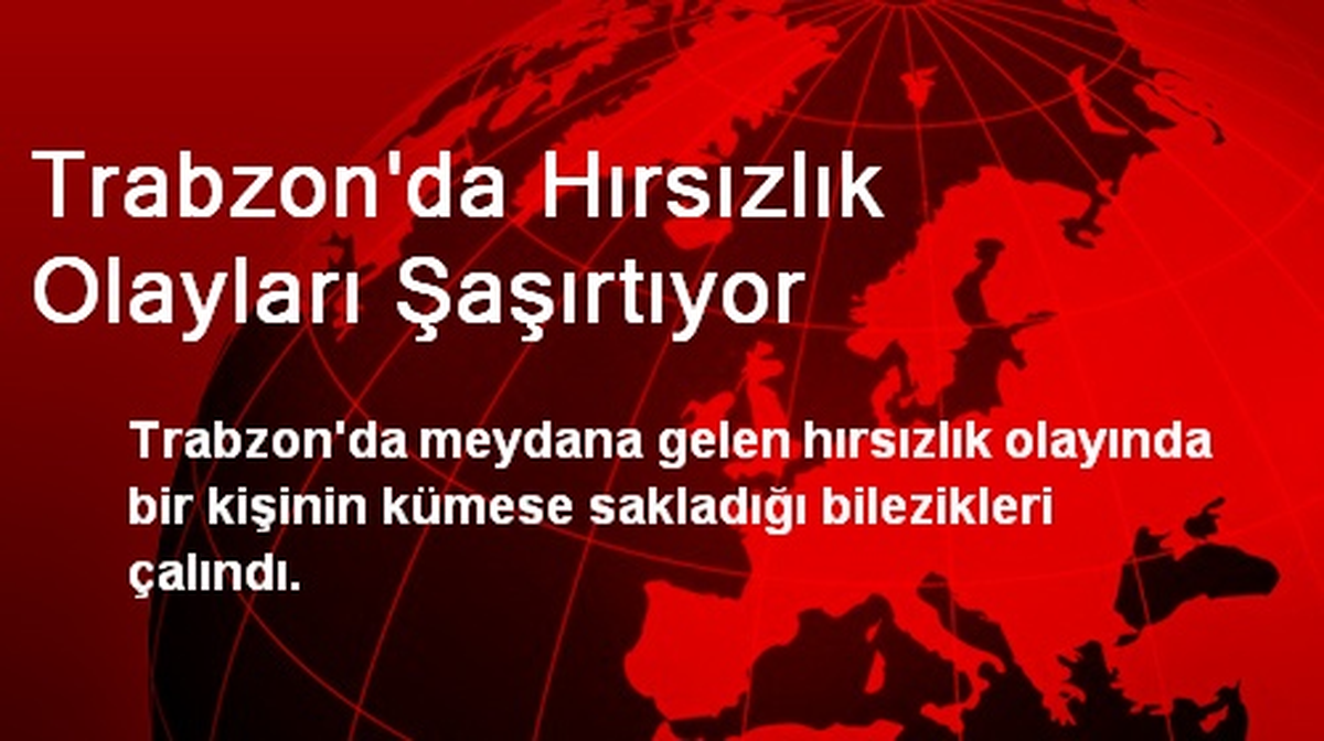 Trabzon\'da Hırsızlık Olayları Şaşırtıyor