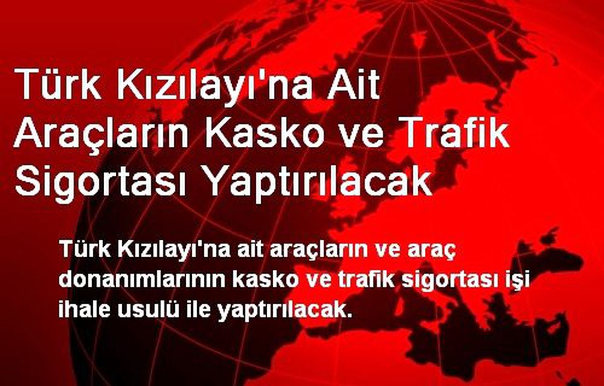Türk Kızılayı\'na Ait Araçların Kasko ve Trafik Sigortası Yaptırılacak