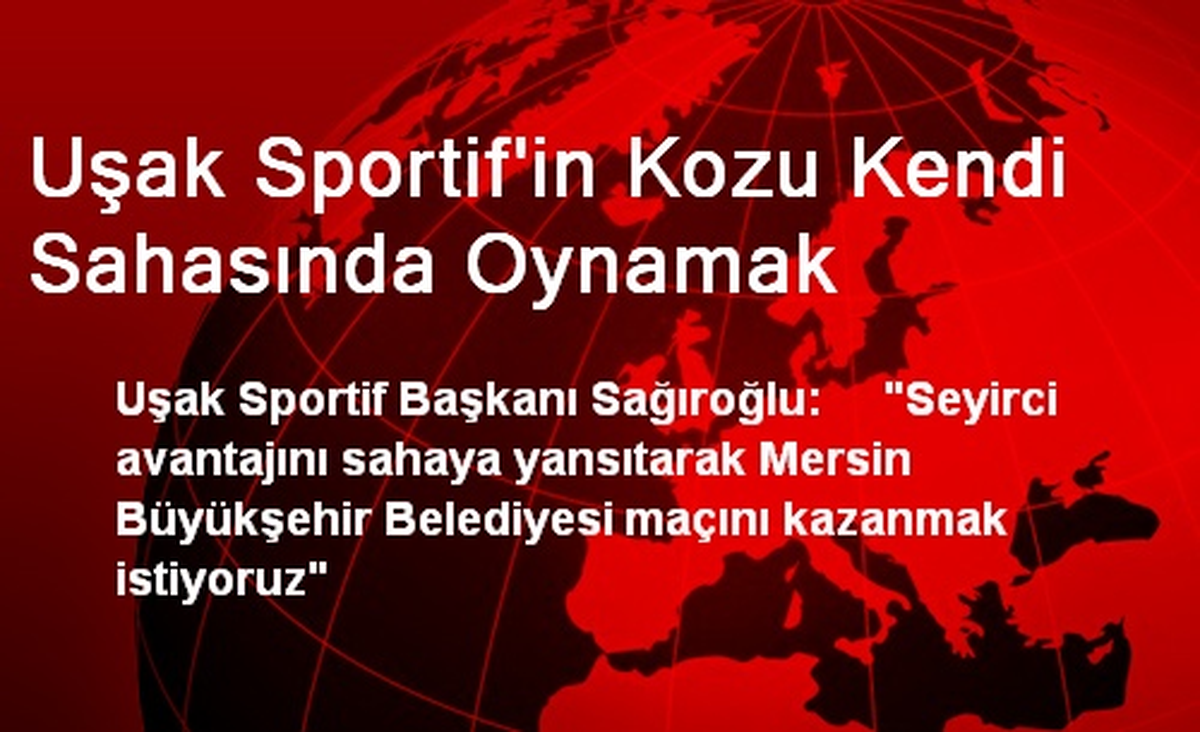 Uşak Sportif\'in Kozu Kendi Sahasında Oynamak
