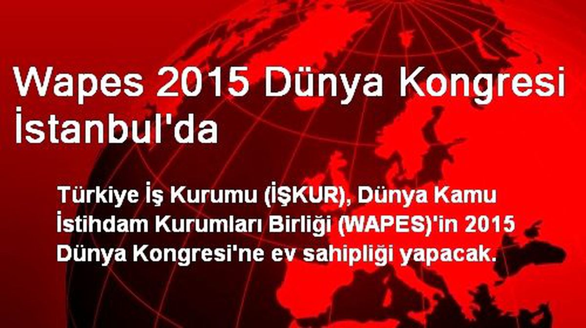 Wapes 2015 Dünya Kongresi İstanbul\'da Düzenlenecek