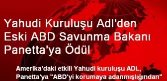 Yahudi Kuruluşu Adl'den Eski ABD Savunma Bakanı Panetta'ya Ödül