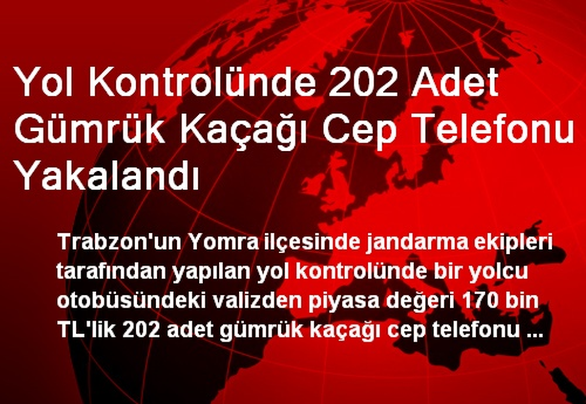 Yol Kontrolünde 202 Adet Gümrük Kaçağı Cep Telefonu Yakalandı