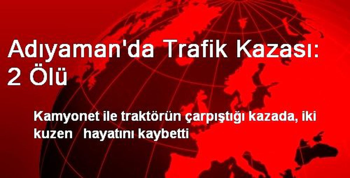 Adıyaman\'da Trafik Kazası: 2 Ölü
