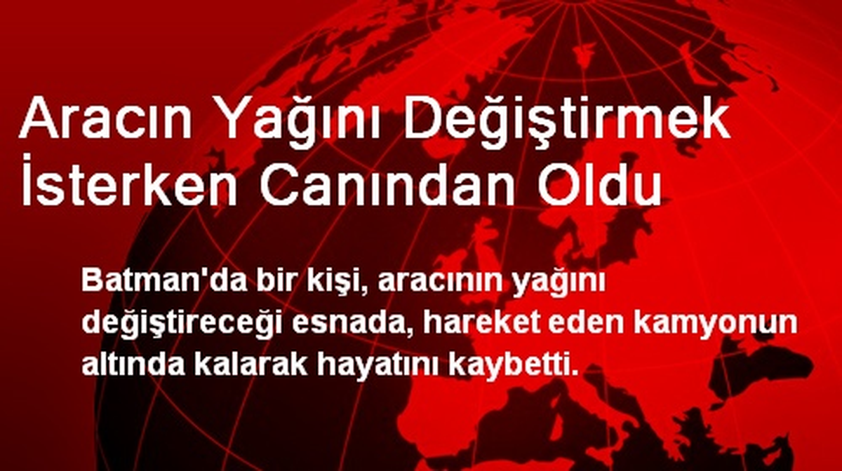 Aracın Yağını Değiştirmek İsterken Canından Oldu