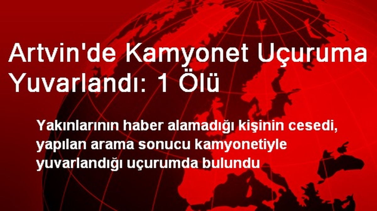 Artvin\'de Kamyonet Uçuruma Yuvarlandı: 1 Ölü