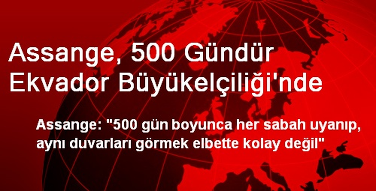 Assange, 500 Gündür Ekvador Büyükelçiliği\'nde