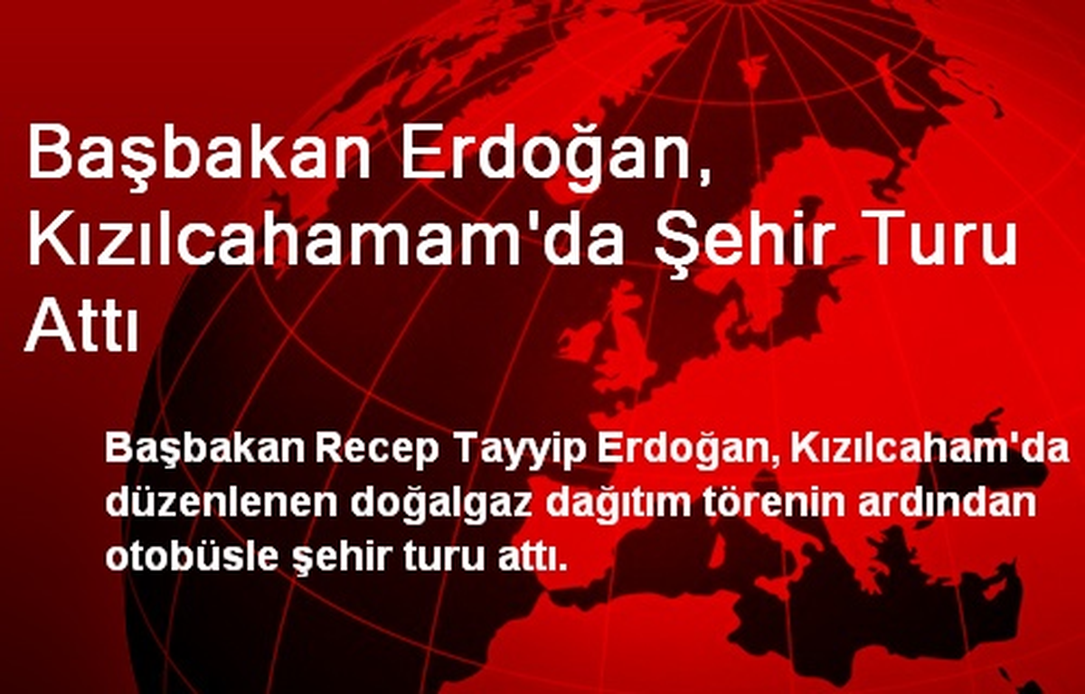 Başbakan Erdoğan, Kızılcahamam\'da Şehir Turu Attı