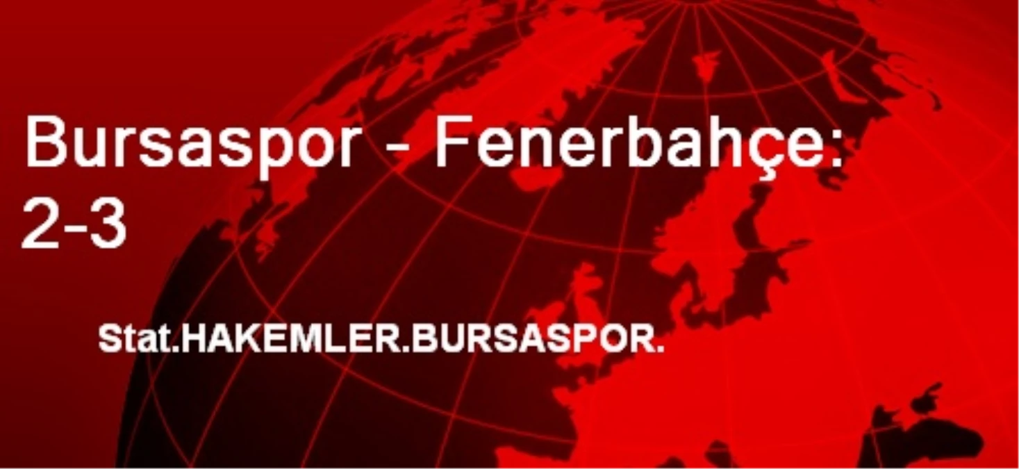 Bursaspor - Fenerbahçe: 2-3