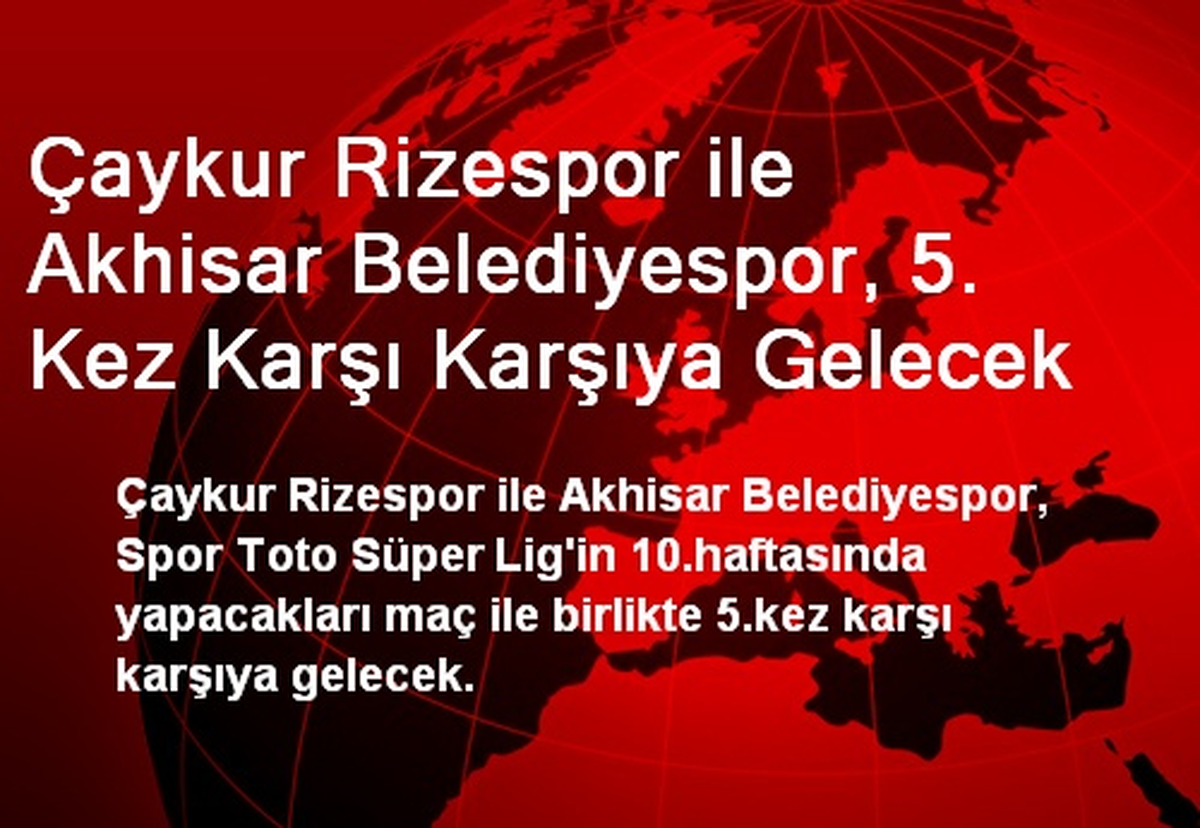 Çaykur Rizespor ile Akhisar Belediyespor, 5. Kez Karşı Karşıya Gelecek