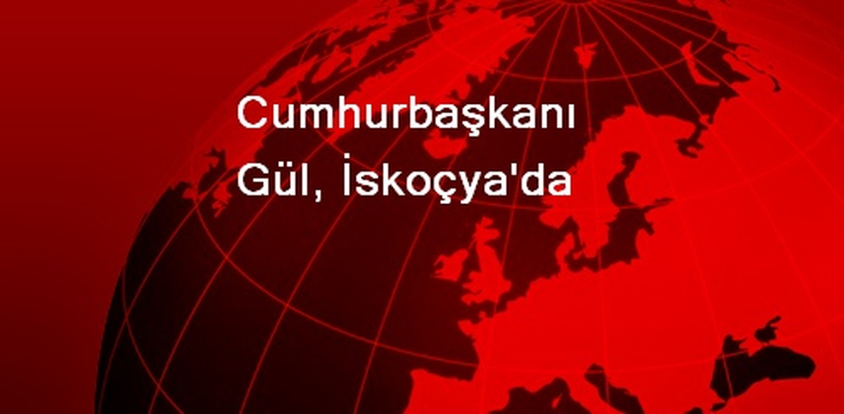 Cumhurbaşkanı Gül, İskoçya\'da