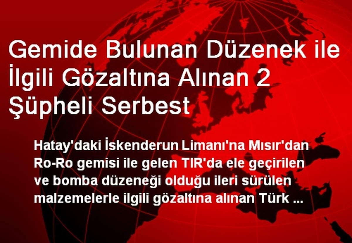 Gemide Bulunan Düzenek ile İlgili Gözaltına Alınan 2 Şüpheli Serbest