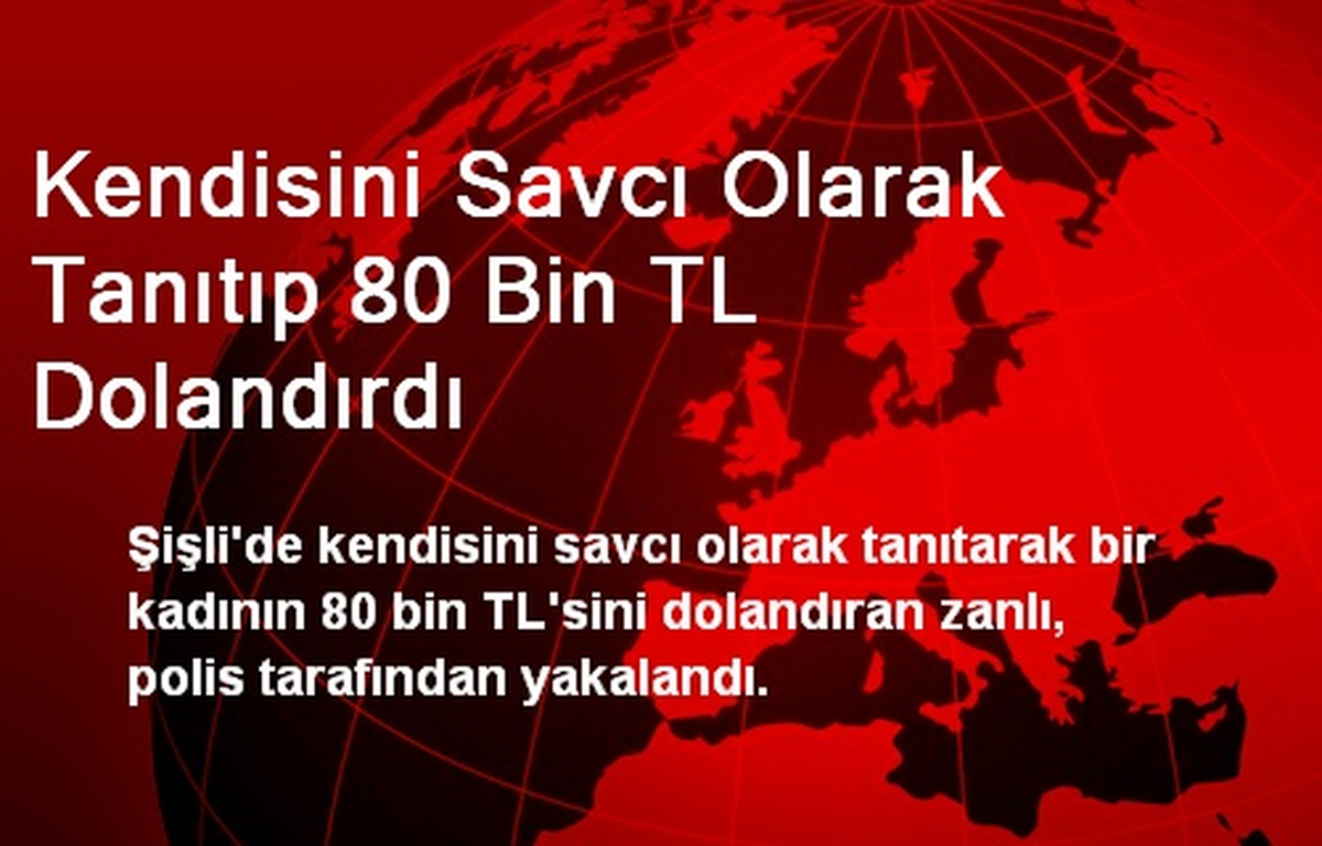 Kendisini Savcı Olarak Tanıtıp 80 Bin TL Dolandırdı