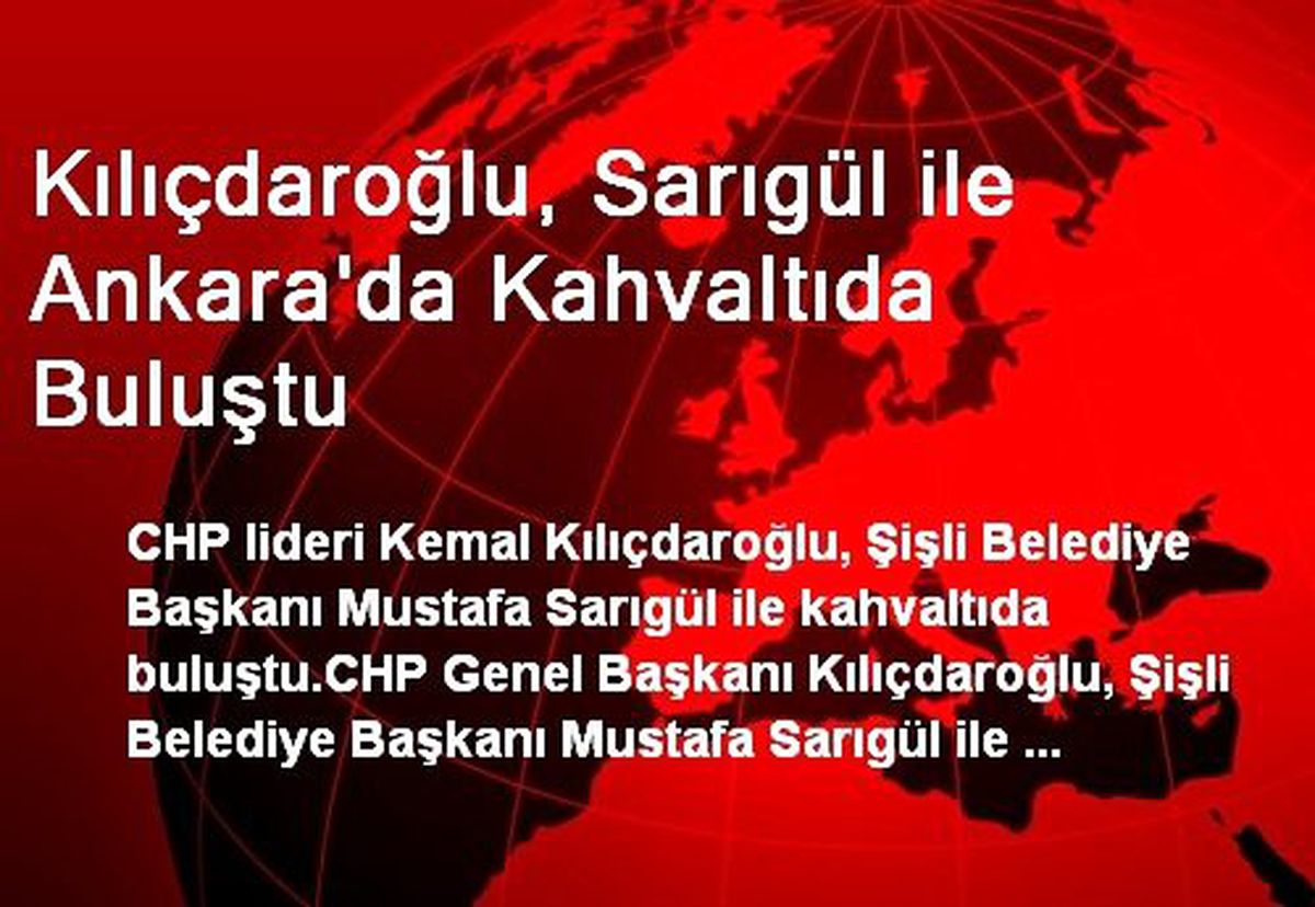 Kılıçdaroğlu, Sarıgül ile Ankara\'da Kahvaltıda Buluştu