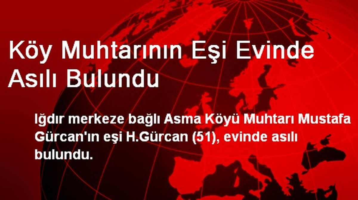 Köy Muhtarının Eşi Evinde Asılı Bulundu