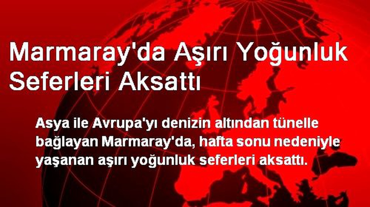 Marmaray\'da Aşırı Yoğunluk Seferleri Aksattı