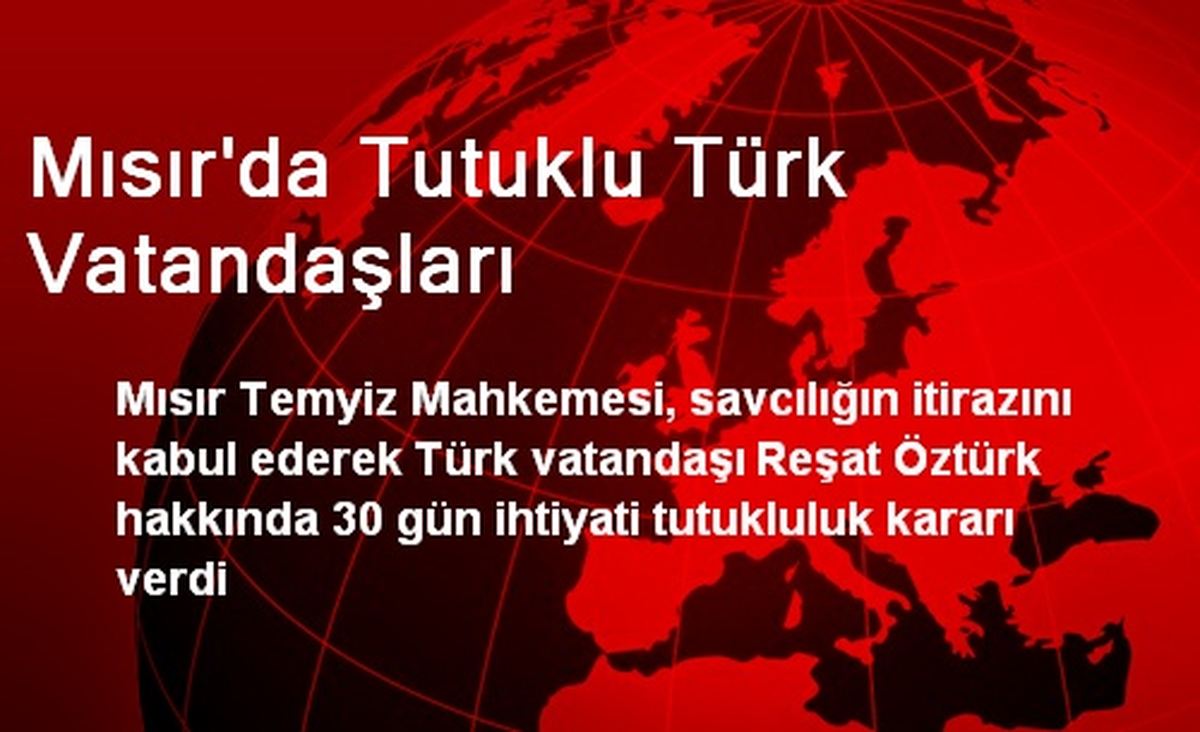 Mısır\'da Tutuklu Türk Vatandaşları