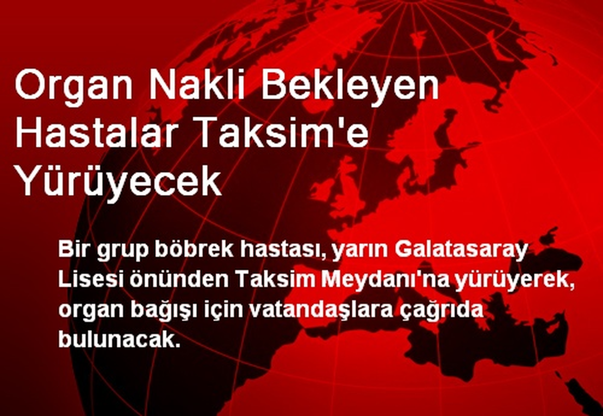 Organ Nakli Bekleyen Hastalar Taksim\'e Yürüyecek