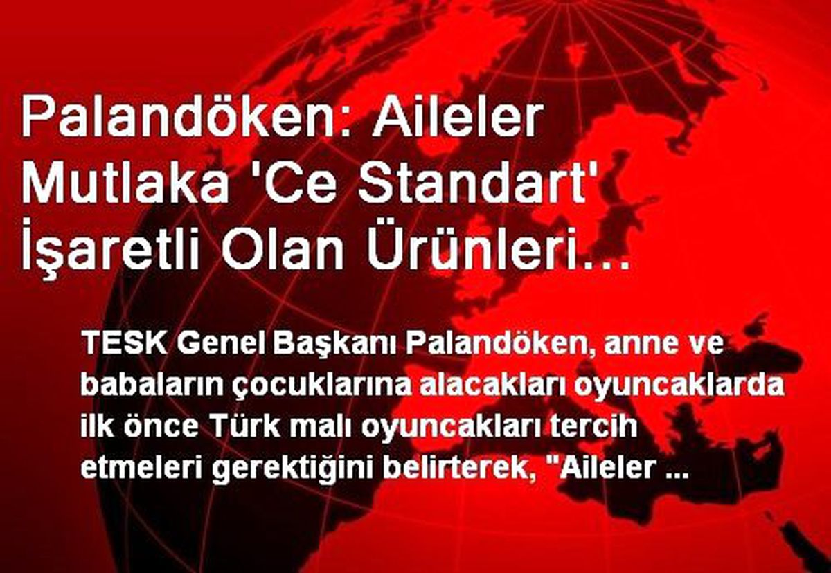Palandöken: Aileler Mutlaka \'Ce Standart\' İşaretli Olan Ürünleri Tercih Etsinler