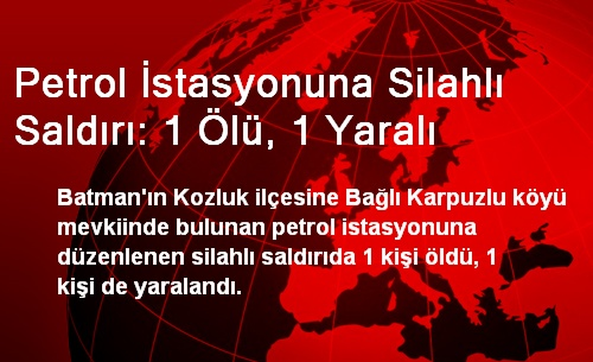 Petrol İstasyonuna Silahlı Saldırı: 1 Ölü, 1 Yaralı