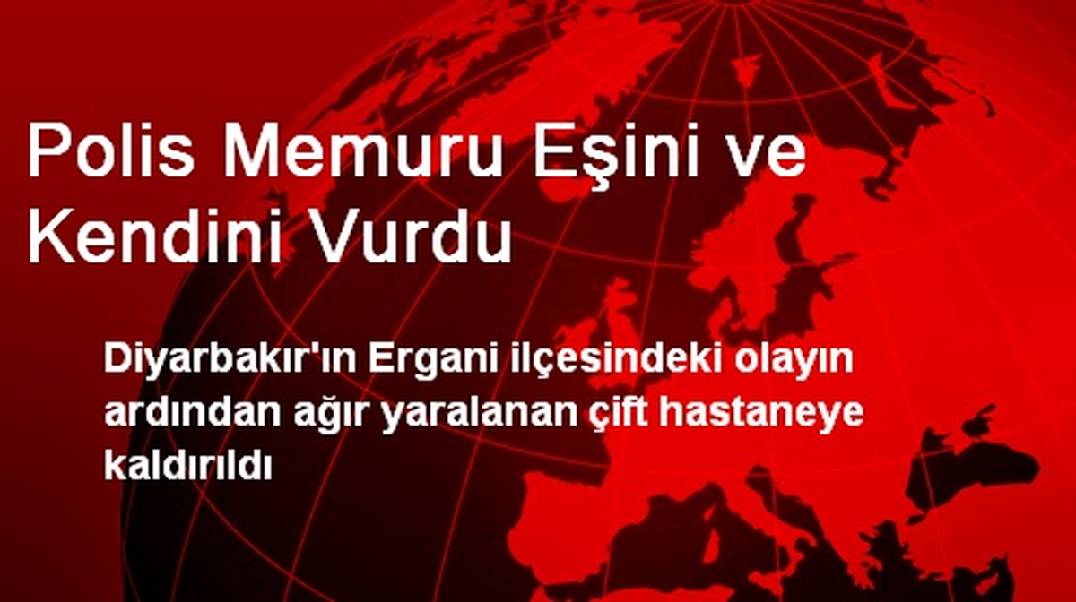 Polis Memuru Eşini ve Kendini Vurdu