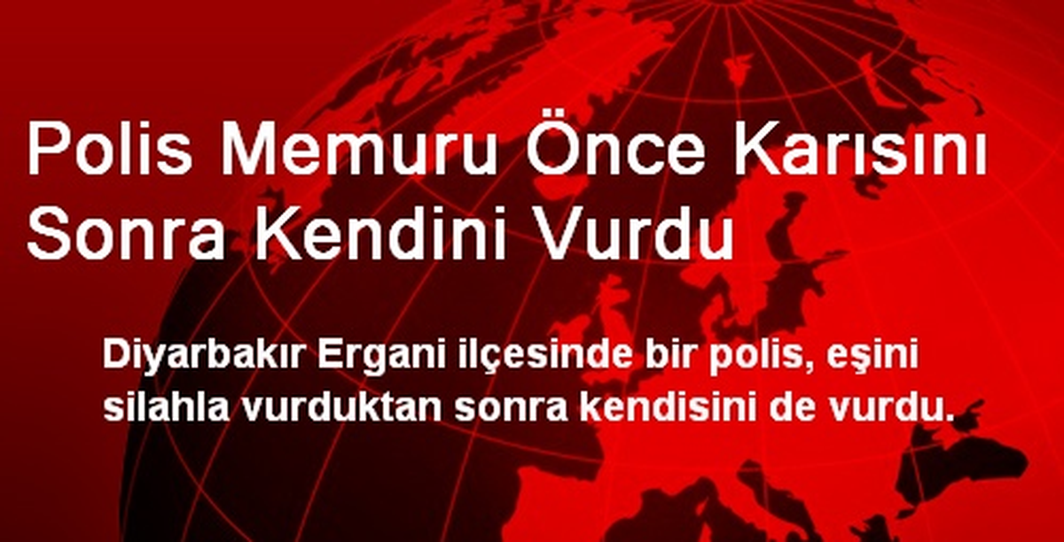 Ergani\'de Polis Önce Karısını Sonra Kendini Vurdu