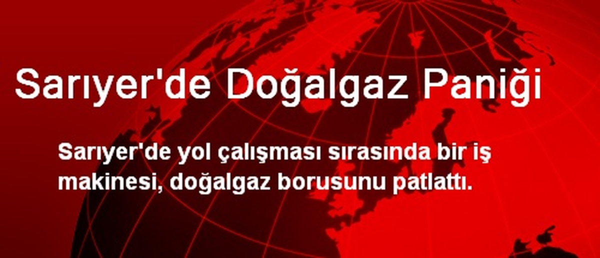 Sarıyer\'de Doğalgaz Paniği