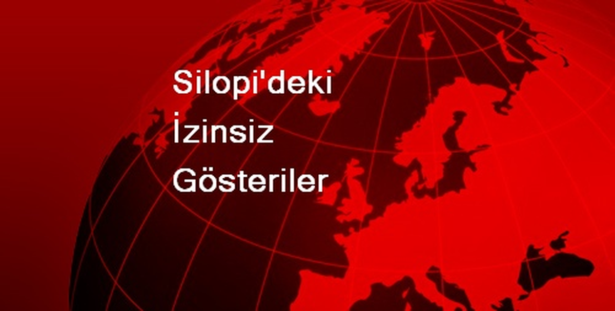 Silopi\'deki İzinsiz Gösteriler