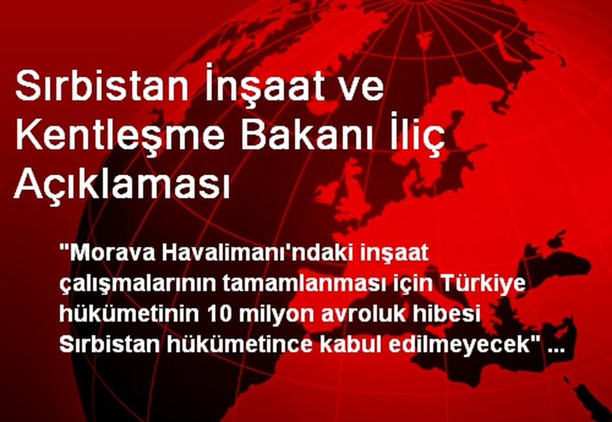 Sırbistan İnşaat ve Kentleşme Bakanı İliç Açıklaması