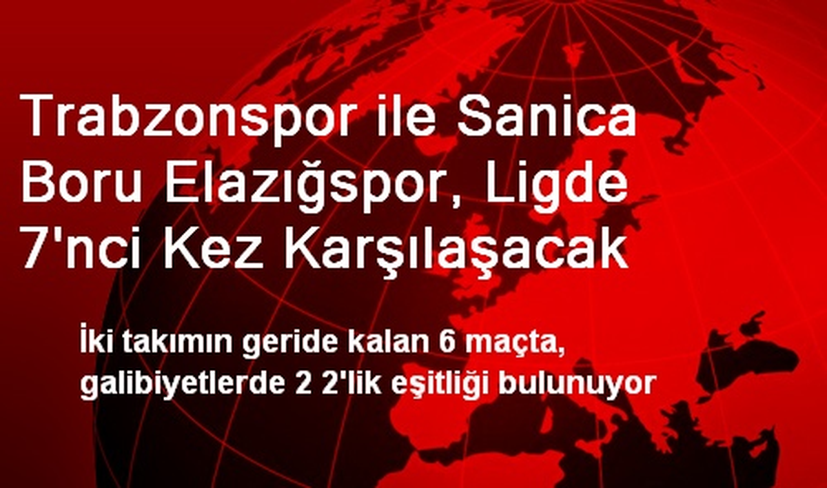 Trabzonspor ile Sanica Boru Elazığspor 7. Kez Karşılaşacak
