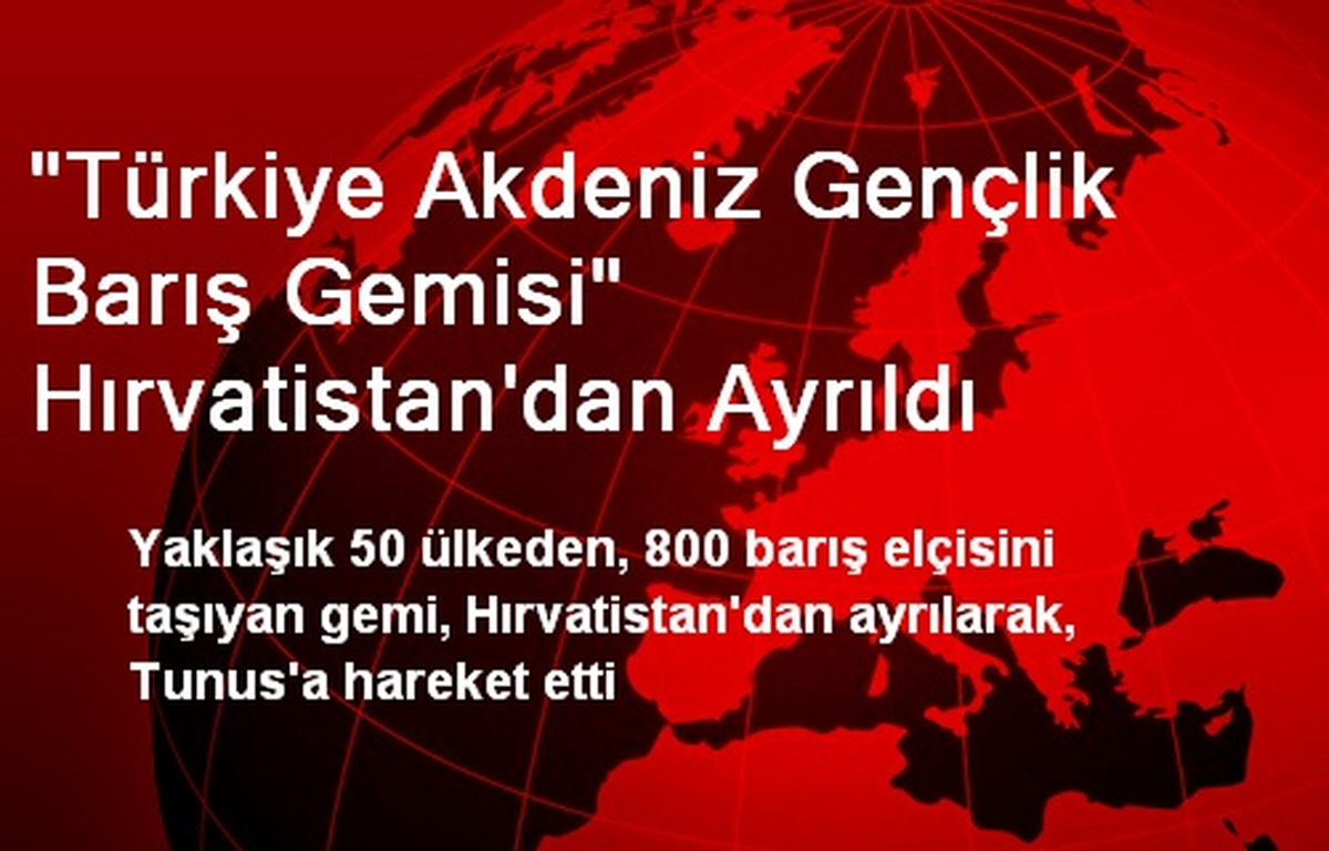 "Türkiye Akdeniz Gençlik Barış Gemisi" Hırvatistan\'dan Ayrıldı