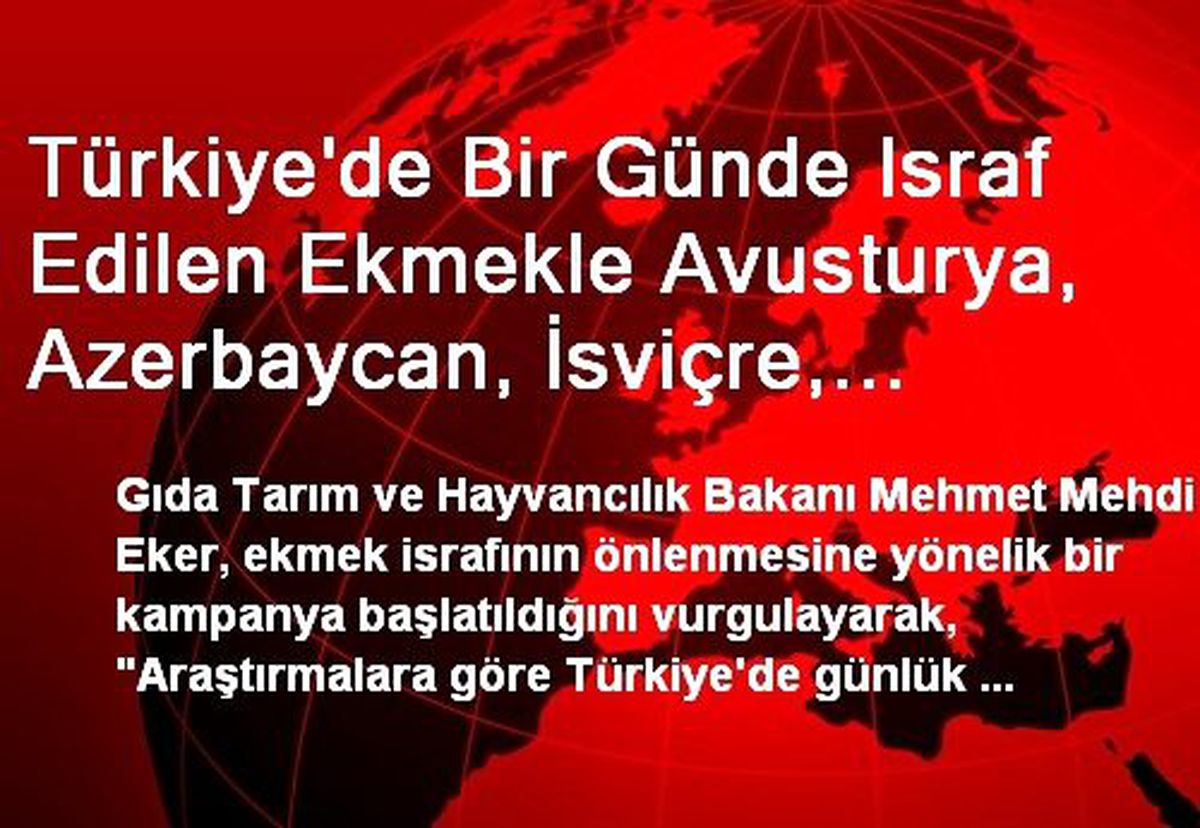 "Türkiye\'de Günlük Neredeyse 6 Milyon Ekmek İsraf Ediliyor"