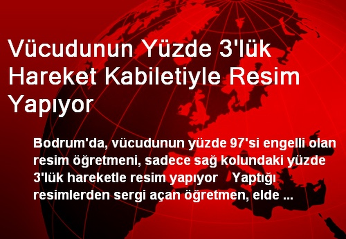 Vücudunun Yüzde 3\'lük Hareket Kabiletiyle Resim Yapıyor