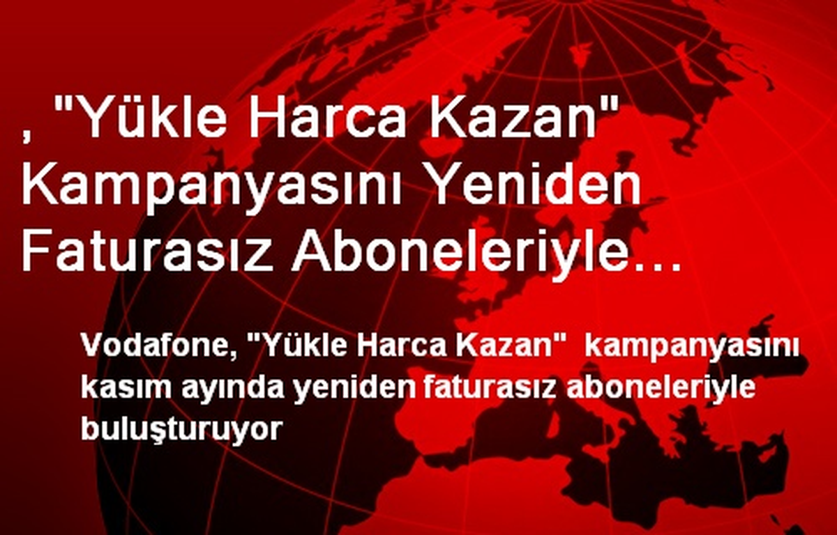 , "Yükle Harca Kazan" Kampanyasını Yeniden Faturasız Aboneleriyle Buluşturuyor