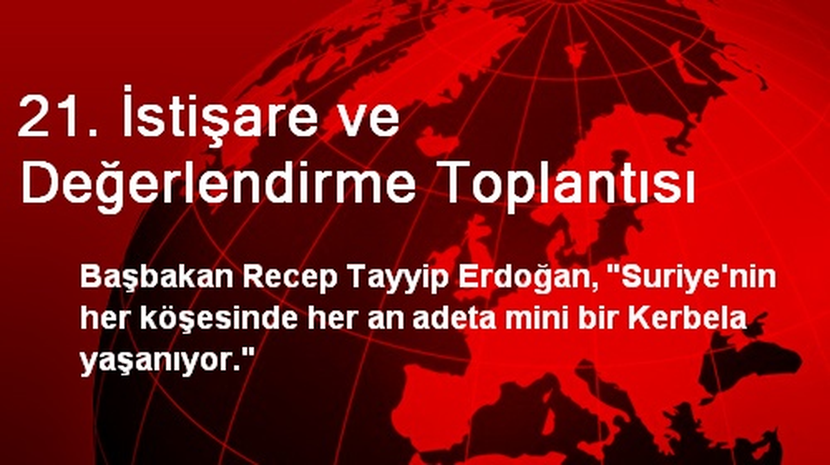 21. İstişare ve Değerlendirme Toplantısı