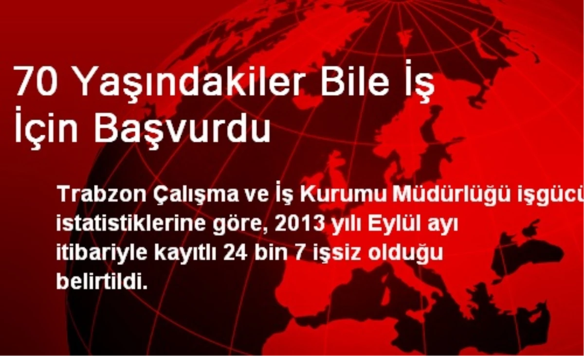 70 Yaşındakiler Bile İş İçin Başvurdu