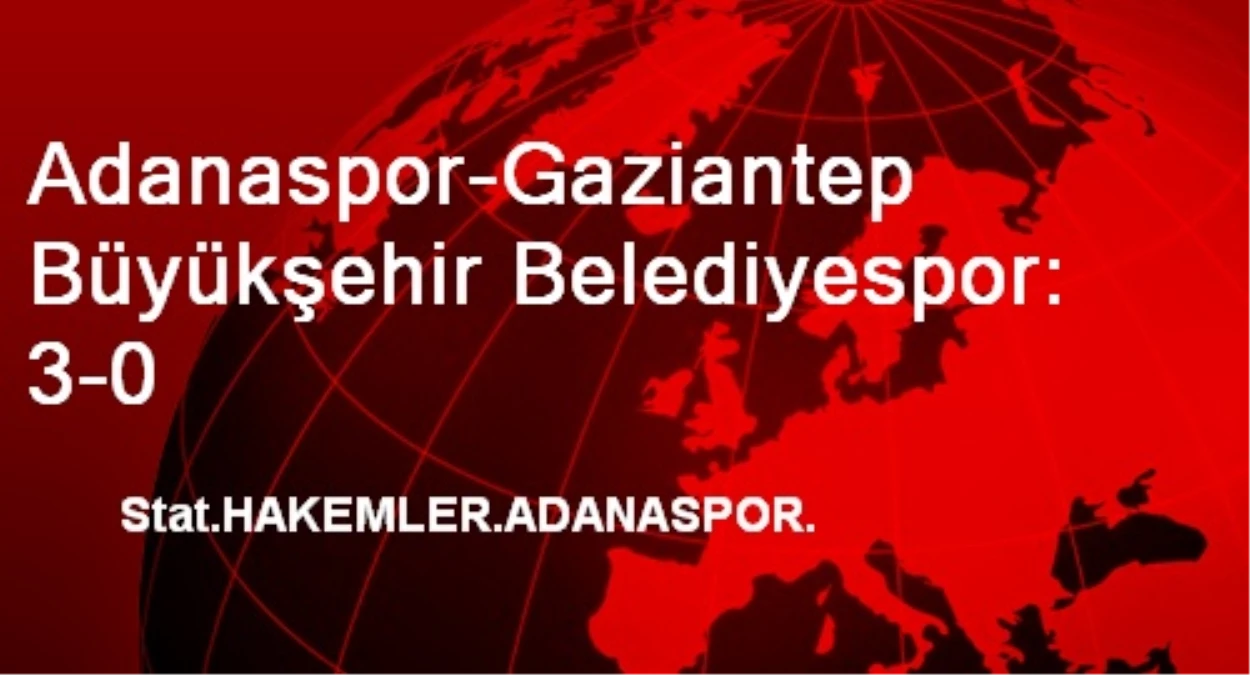 Adanaspor-Gaziantep Büyükşehir Belediyespor: 3-0