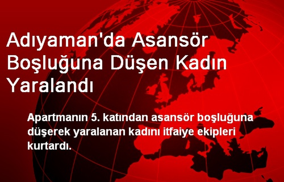 Adıyaman\'da Asansör Boşluğuna Düşen Kadın Yaralandı
