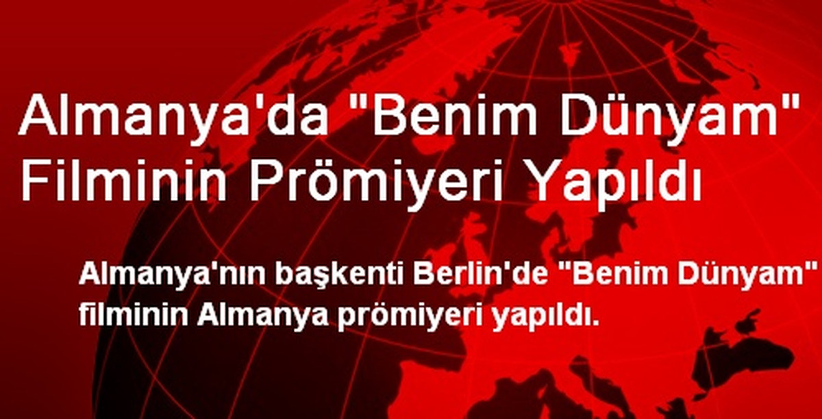 Almanya\'da "Benim Dünyam" Filminin Prömiyeri Yapıldı