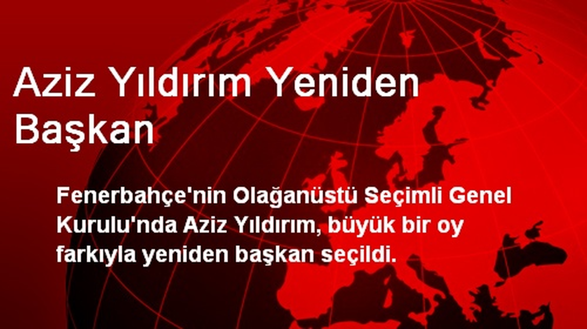 Aziz Yıldırım Yeniden Başkan