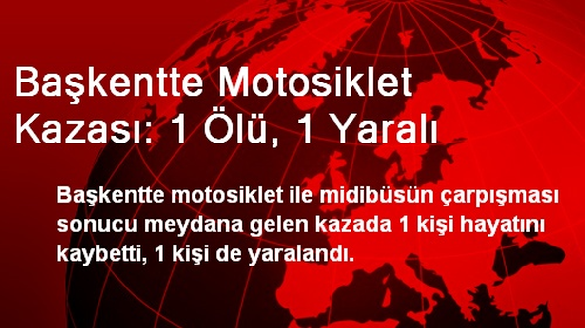 Başkentte Motosiklet Kazası: 1 Ölü, 1 Yaralı
