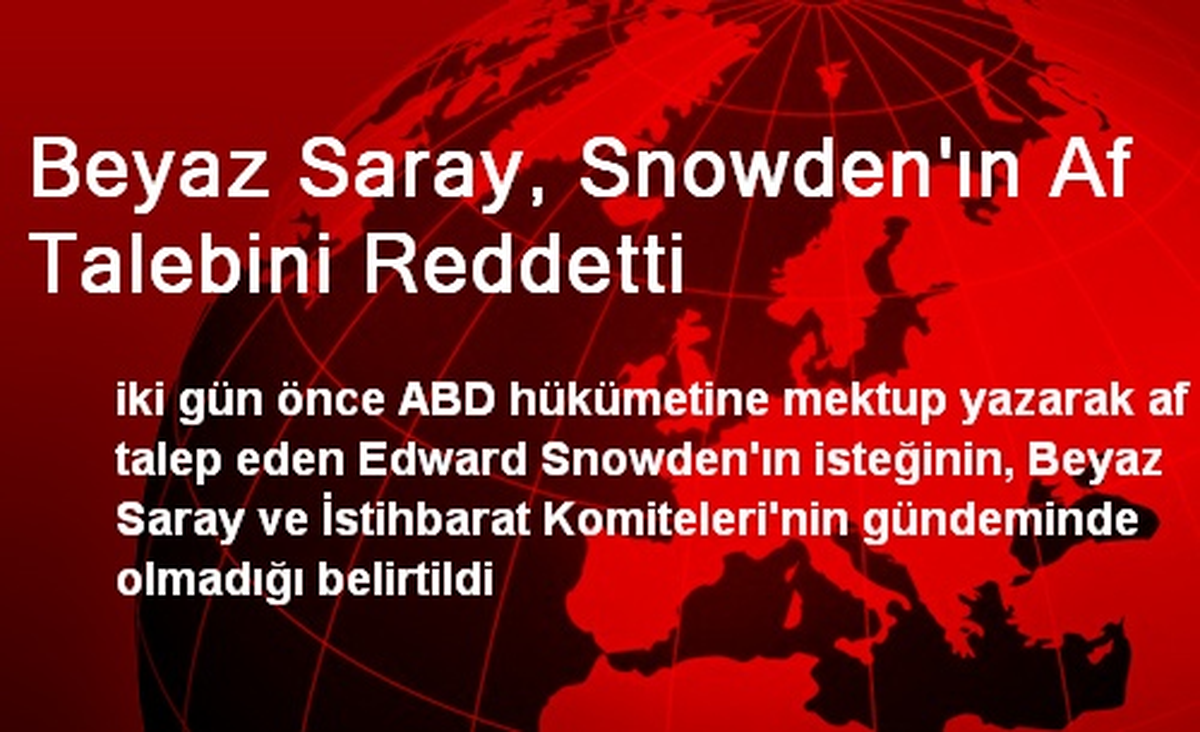 Beyaz Saray, Snowden\'ın Af Talebini Reddetti