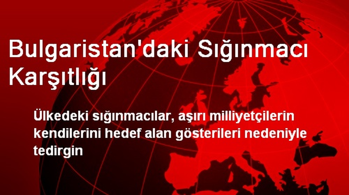 Bulgaristan\'daki Sığınmacı Karşıtlığı