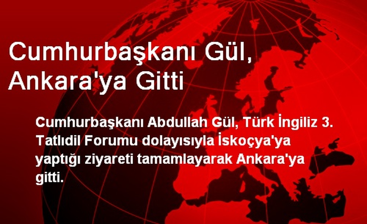 Cumhurbaşkanı Gül, Ankara\'ya Gitti