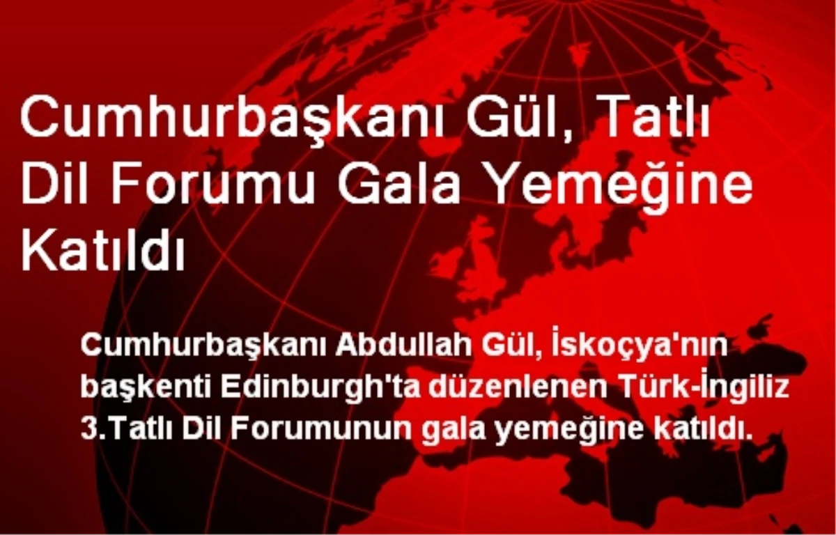Cumhurbaşkanı Gül, Tatlı Dil Forumu Gala Yemeğine Katıldı