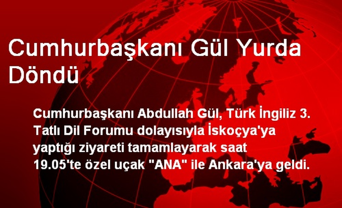 Cumhurbaşkanı Gül Yurda Döndü