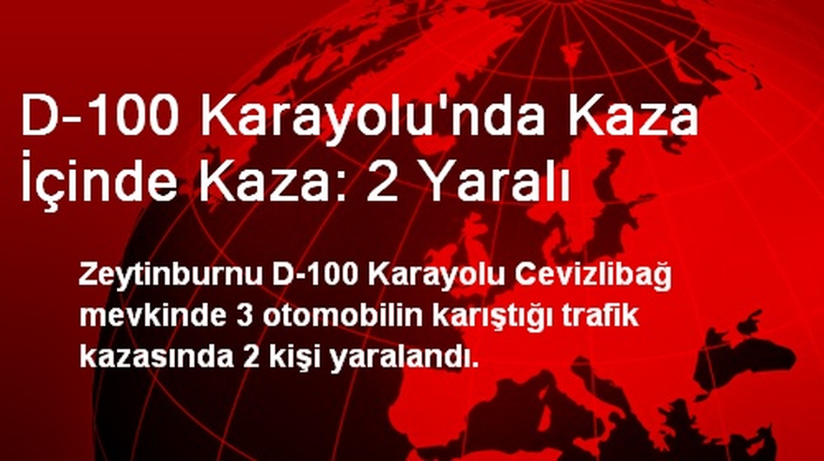 D-100 Karayolu\'nda Kaza İçinde Kaza: 2 Yaralı