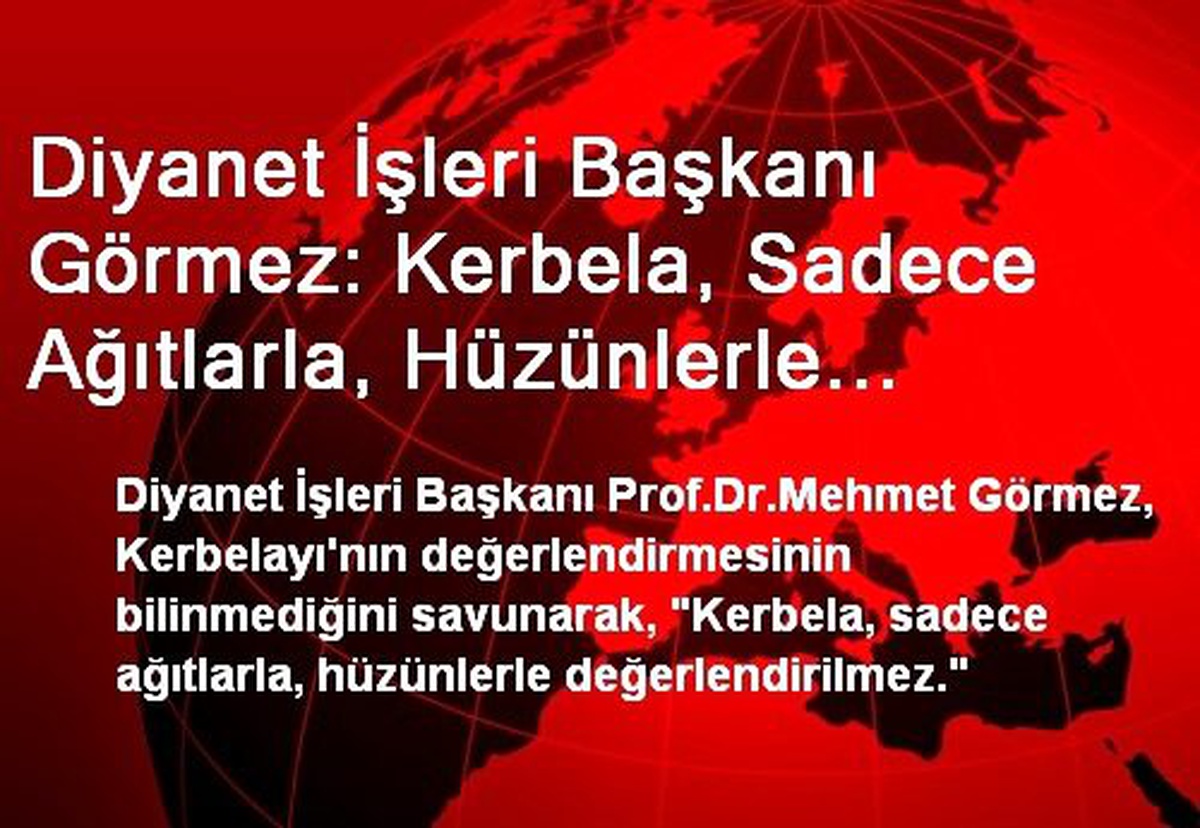 Diyanet İşleri Başkanı Görmez: Kerbela, Sadece Ağıtlarla, Hüzünlerle Değerlendirilmez